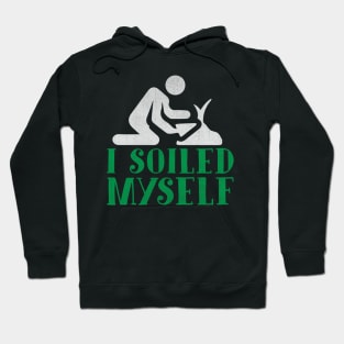 I Soiled Myself Funny Gardening Gift Hoodie